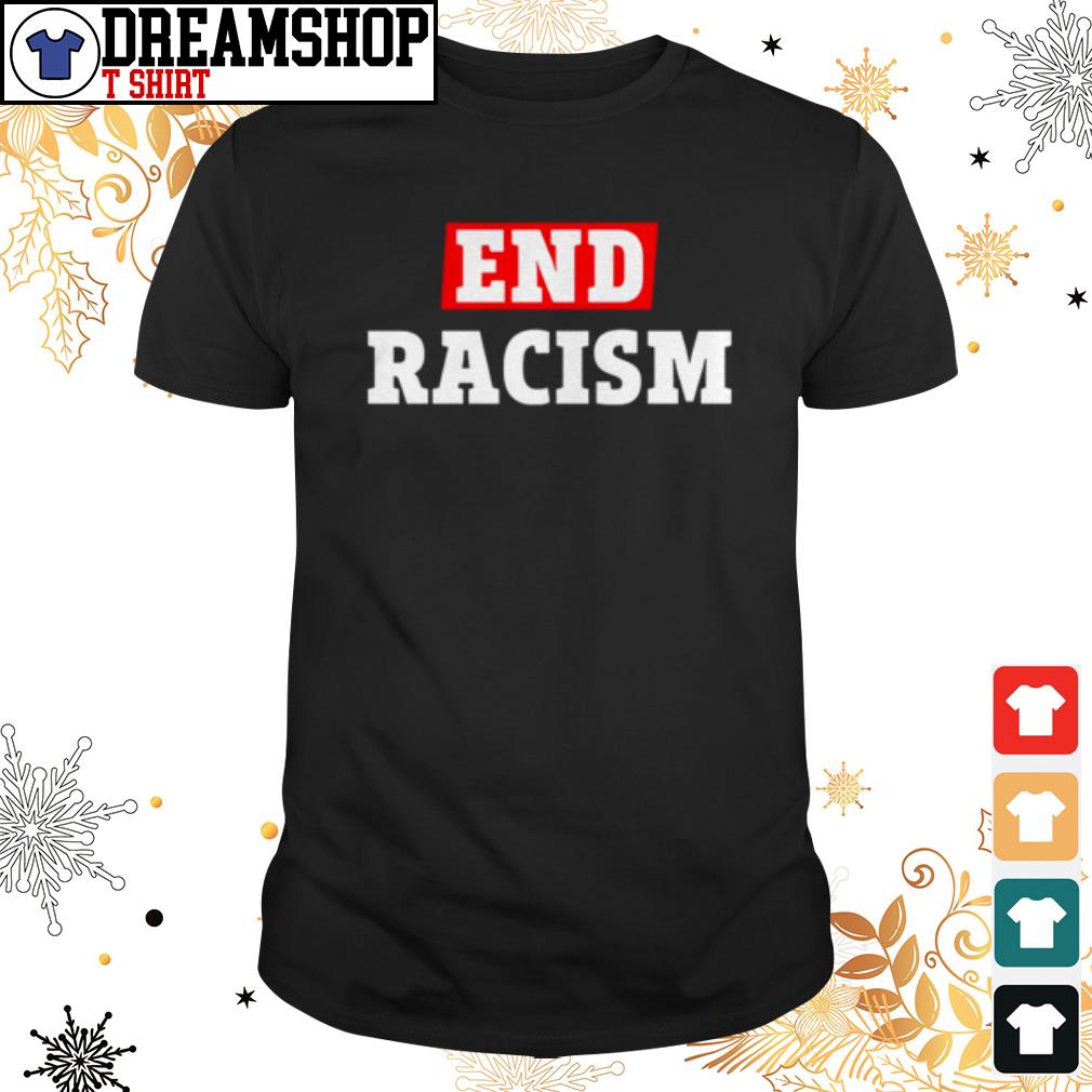 end racism by any means shirt