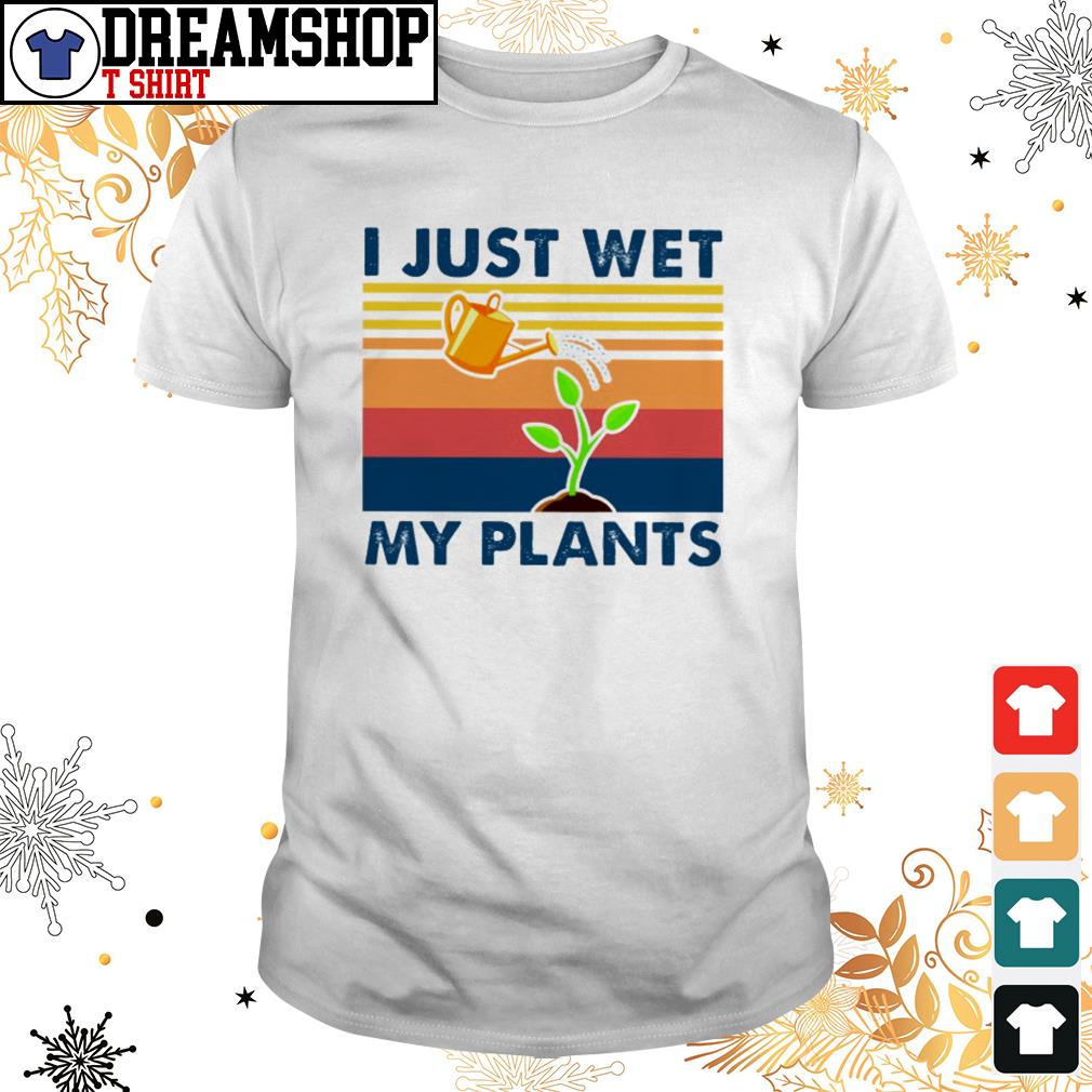 i just wet my plants shirt